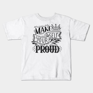 Make yourself proud Kids T-Shirt